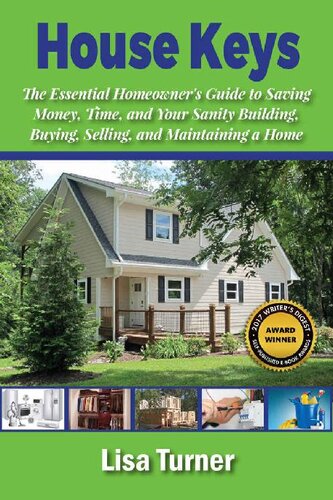 House Keys The Essential Homeowners Guide To Saving Money Time And Your Sanity Building Buying Selling And Maintaining A Home Lisa Turner