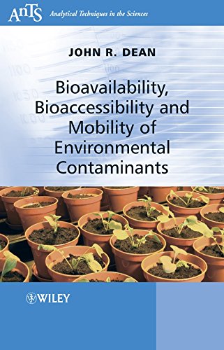 Bioavailability Bioaccessibility And Mobility Of Environmental Contaminants Analytical Techniques In The Sciences Ants 1st Edition John R Dean