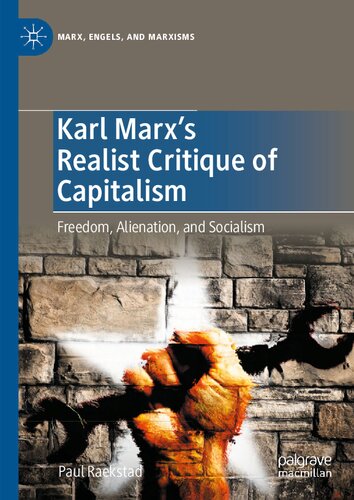 Karl Marxs Realist Critique Of Capitalism Freedom Alienation And Socialism Paul Raekstad