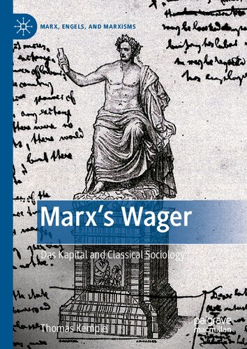 Marxs Wager Das Kapital And Classical Sociology Marx Engels And Marxisms 1st Edition Thomas Kemple