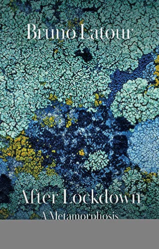After Lockdown A Metamorphosis 1st Edition Bruno Latour
