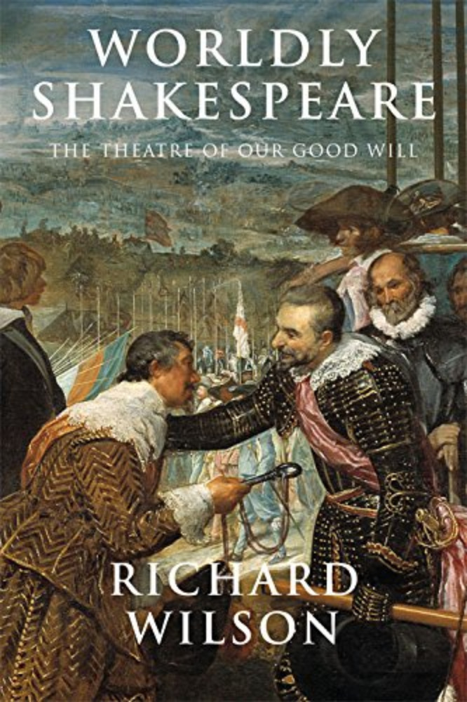 Worldly Shakespeare The Theatre Of Our Good Will Richard Wilson