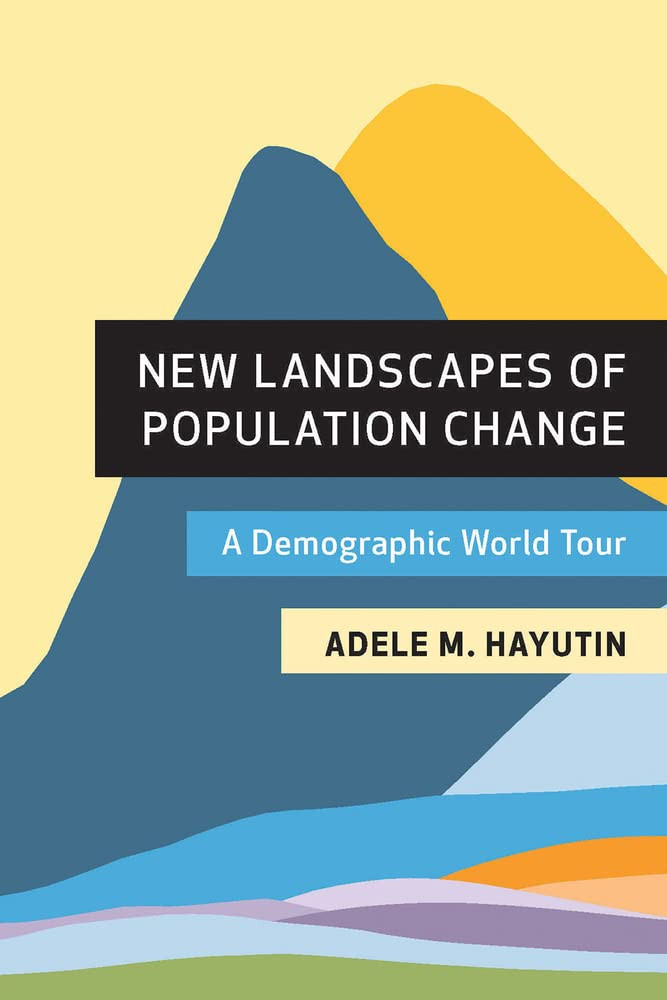 New Landscapes Of Population Change A Demographic World Tour Adele M Hayutin