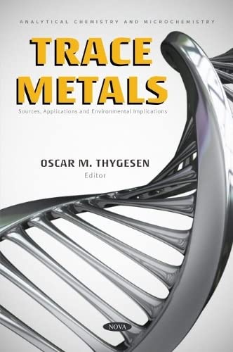 Trace Metals Sources Applications And Environmental Implications Oscar M Thygesen Editor