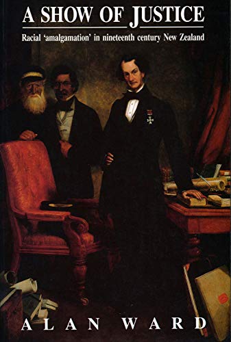 Show Of Justice Racial Amalgamation In Nineteenth Century New Zealand Alan Ward