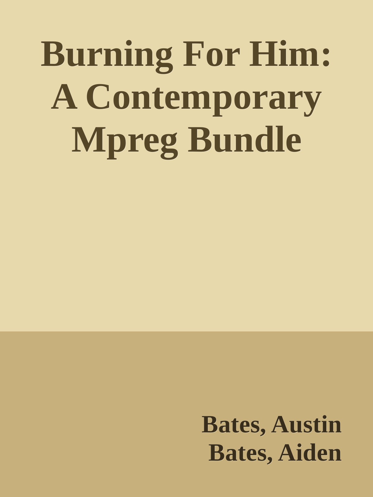 Burning For Him A Contemporary Mpreg Bundle Bates Austin Bates