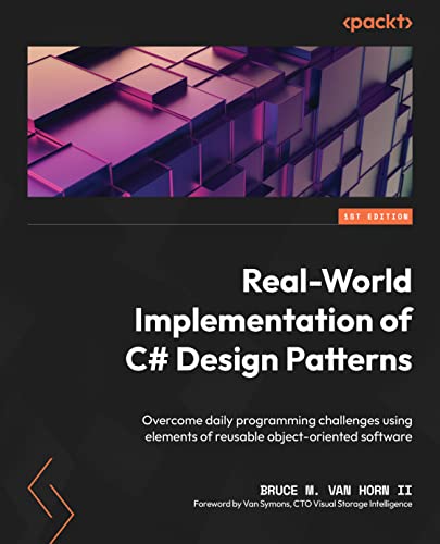 Realworld Implementation Of C Design Patterns Overcome Daily Programming Challenges Using Elements Of Reusable Objectoriented Software 1st Edition Bruce M Van Horn Ii