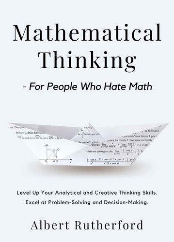 Mathematical Thinking For People Who Hate Math Level Up Your Analytical And Creative Thinking Skills Excel At Problemsolving And Decisionmaking Albert Rutherford