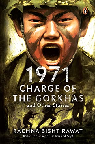 1971 Charge Of The Gorkhas And Other Stories Rachna Bisht Rawat