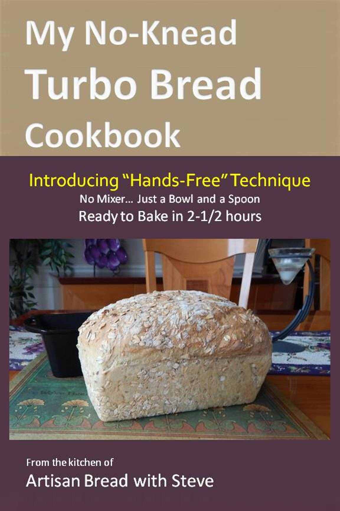 My Noknead Turbo Bread Cookbook Introducing Handsfree Technique Steve Gamelin