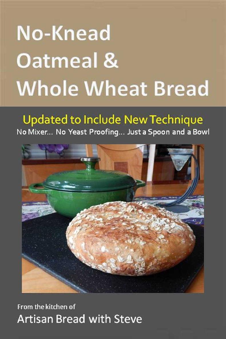 Noknead Oatmeal Whole Wheat Bread No Mixer No Yeast Proofing Just A Spoon And A Bowl Steve Gamelin