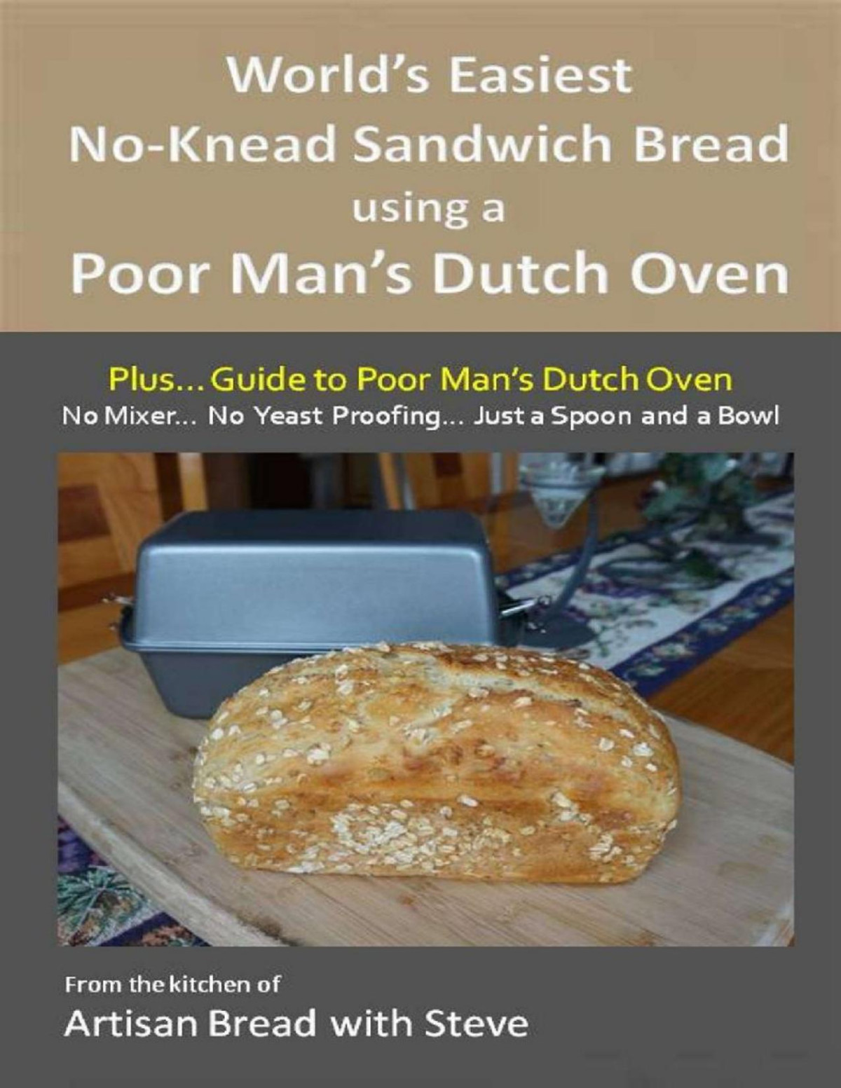 Worlds Easiest Noknead Sandwich Bread Using A Poor Mans Dutch Oven Plus Guide To Poor Mans Dutch Ovens From The Kitchen Of Artisan Bread With Steve Steve Gamelin