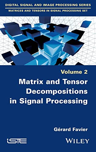 Matrix And Tensor Decompositions In Signal Processing Volume 2 Grard Favier