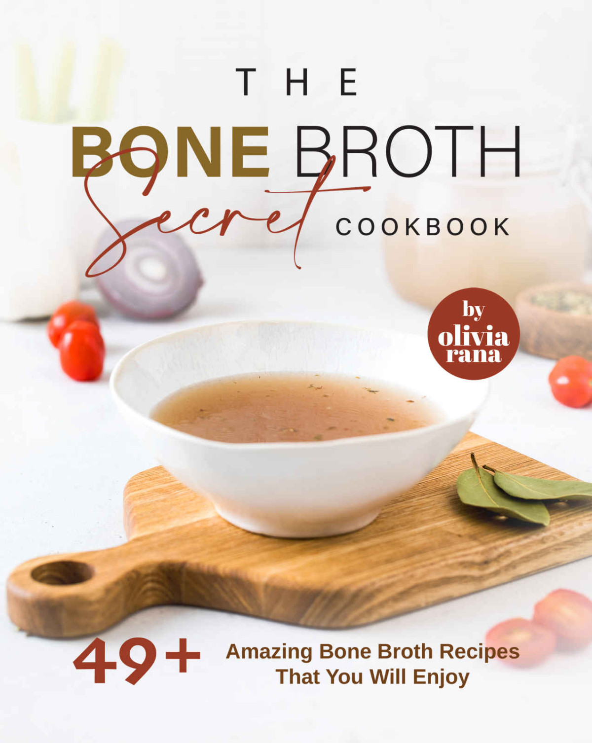 The Bone Broth Secret Cookbook Olivia Rana