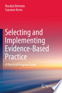 Selecting And Implementing Evidencebased Practice Rosalyn Bertram