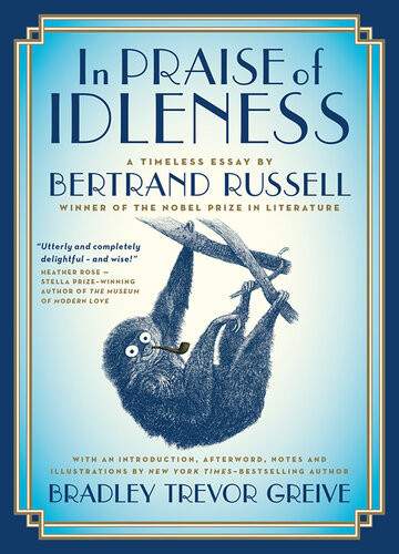 In Praise Of Idleness A Timeless Essay Bertrand Russell Bradley Trevor Greive