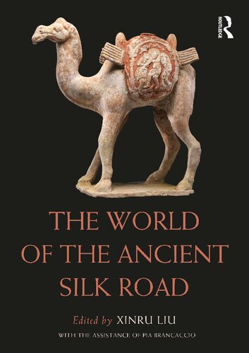 The World Of The Ancient Silk Road 1st Edition Xinru Liu Editor