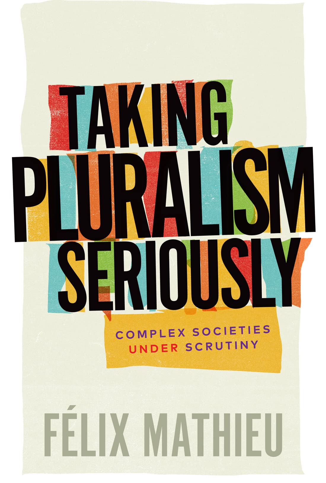 Taking Pluralism Seriously Complex Societies Under Scrutiny Flix Mathieu