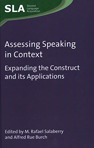 Assessing Speaking In Context Expanding The Construct And Its Applications M Rafael Salaberry