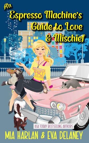 An Espresso Machines Guide To Love Mischief A Quirky Paranormal Reverse Harem Romantic Comedy Mia Harlan Eva Delaney