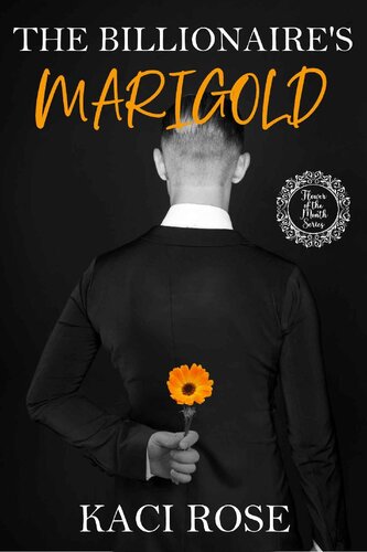 The Billionaires Marigold The Flowers Of The Month Kaci Rose