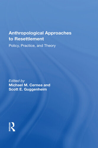 Anthropological Approaches To Resettlement Policy Practice And Theory Michael M Cernea