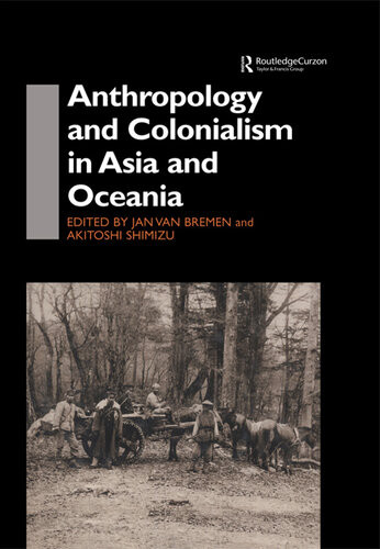 Anthropology And Colonialism In Asia And Oceania Jan Van Bremen