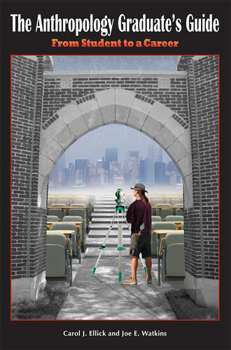The Anthropology Graduates Guide From Student To A Career Carol J Ellick