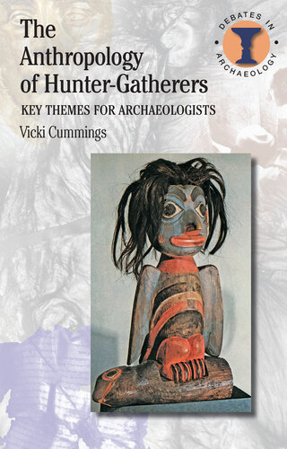 The Anthropology Of Huntergatherers Key Themes For Archaeologists Vicki Cummings