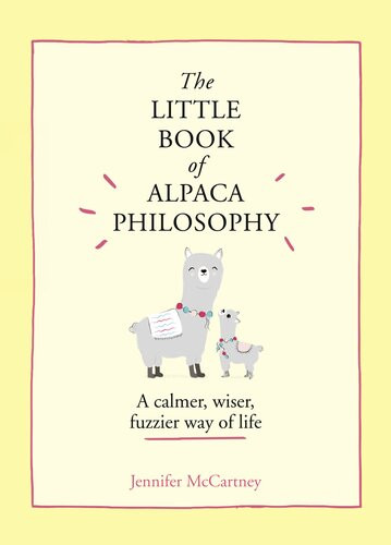 The Little Book Of Alpaca Philosophy A Calmer Wiser Fuzzier Way Of Life Jennifer Mccartney