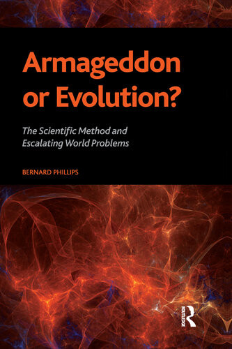 Armageddon Or Evolution The Scientific Method And Escalating World Problems Bernard S Phillips