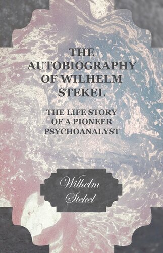 The Autobiography Of Wilhelm Stekel The Life Story Of A Pioneer Psychoanalyst Wilhelm Stekel