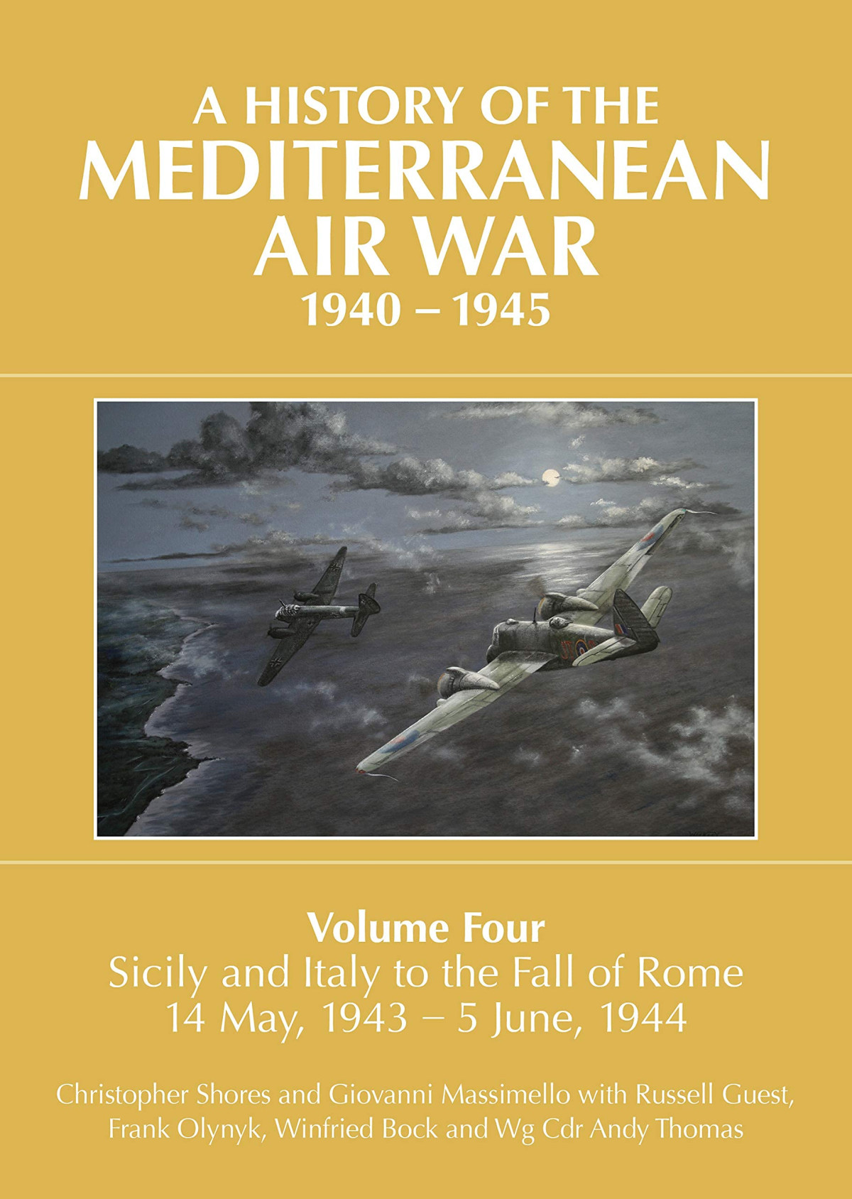 A History Of The Mediterranean Air War 19401945 Volume 4 Sicily And Italy To The Fall Of Rome 14 May 1943 5 June 1944 Russell Guest