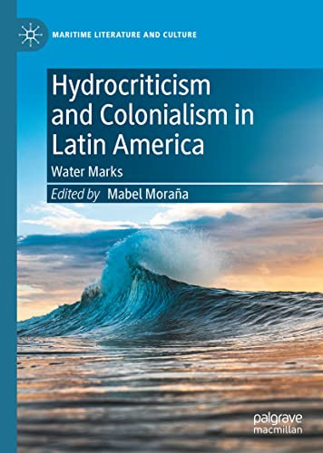 Hydrocriticism And Colonialism In Latin America Water Marks Mabel Moraa