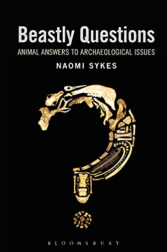Beastly Questions Animal Answers To Archaeological Issues Naomi Sykes