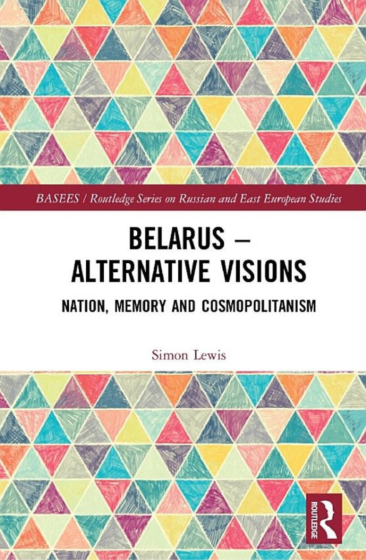 Belarus Alternative Visions Nation Memory And Cosmopolitanism Simon M Lewis