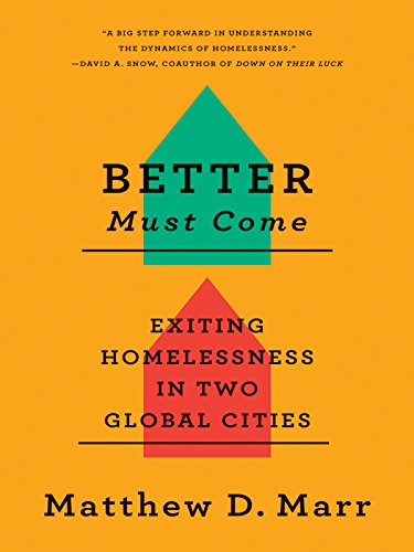 Better Must Come Exiting Homelessness In Two Global Cities Matthew D Marr