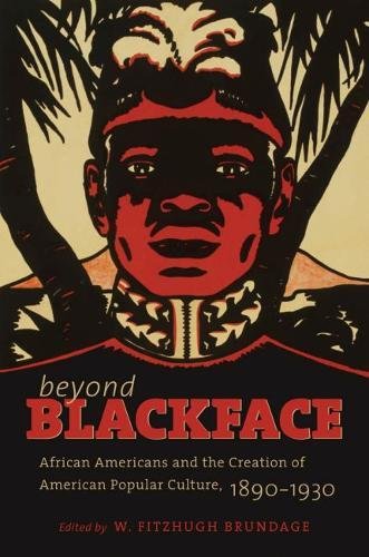 Beyond Blackface African Americans And The Creation Of American Popular Culture 18901930 W Fitzhugh Brundage