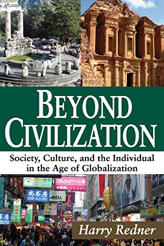Beyond Civilization Society Culture And The Individual In The Age Of Globalization Harry Redner