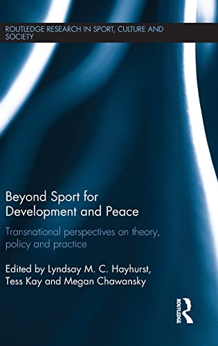 Beyond Sport For Development And Peace Transnational Perspectives On Theory Policy And Practice Lyndsay M C Hayhurst
