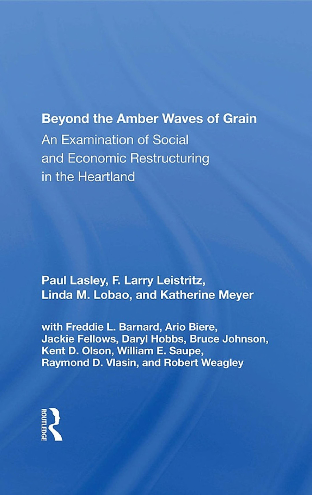 Beyond The Amber Waves Of Grain An Examination Of Social And Economic Restructuring In The Heartland Paul Lasley