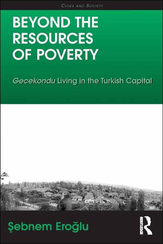 Beyond The Resources Of Poverty Gecekondu Living In The Turkish Capital Ebnem Erolu