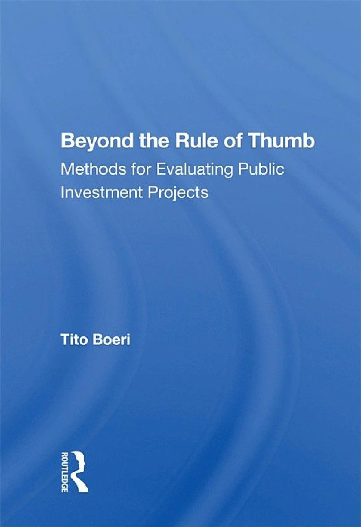 Beyond The Rule Of Thumb Methods For Evaluating Public Investment Projects Tito Boeri
