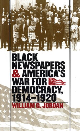 Black Newspapers And Americas War For Democracy 19141920 William G Jordan