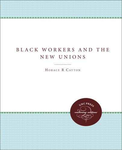 Black Workers And The New Unions Horace R Cayton George S Mitchell