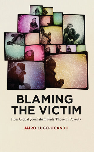 Blaming The Victim How Global Journalism Fails Those In Poverty Jairo Lugoocando