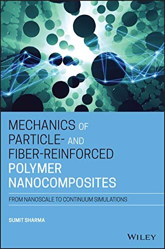 Mechanics Of Particle And Fiberreinforced Polymer Nanocomposites From Nanoscale To Continuum Simulations 1st Edition Sumit Sharma