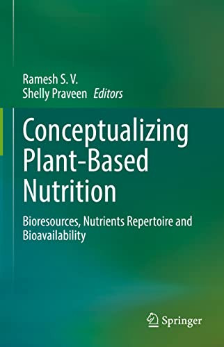 Conceptualizing Plantbased Nutrition Bioresources Nutrients Repertoire And Bioavailability Ramesh S V