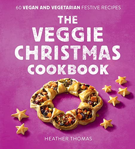 The Veggie Christmas Cookbook 60 Vegan And Vegetarian Festive Recipes Heather Thomas