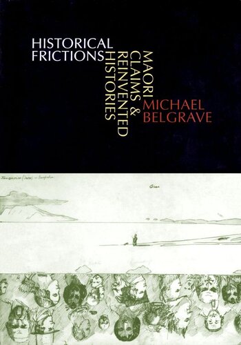 Historical Frictions Maori Claims And Reinvented Histories Michael Belgrave
